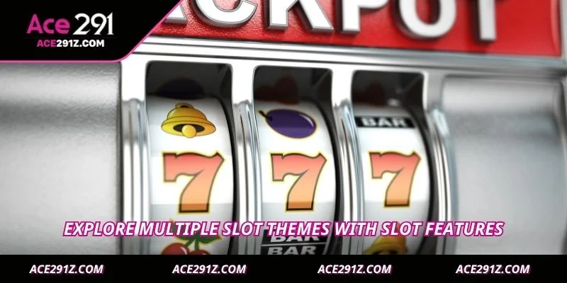 Explore multiple slot themes with Slot features