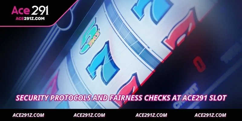 Security protocols and fairness checks at Ace291 Slot