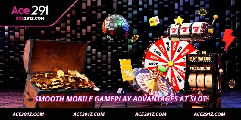 Smooth mobile gameplay advantages at Slot 
