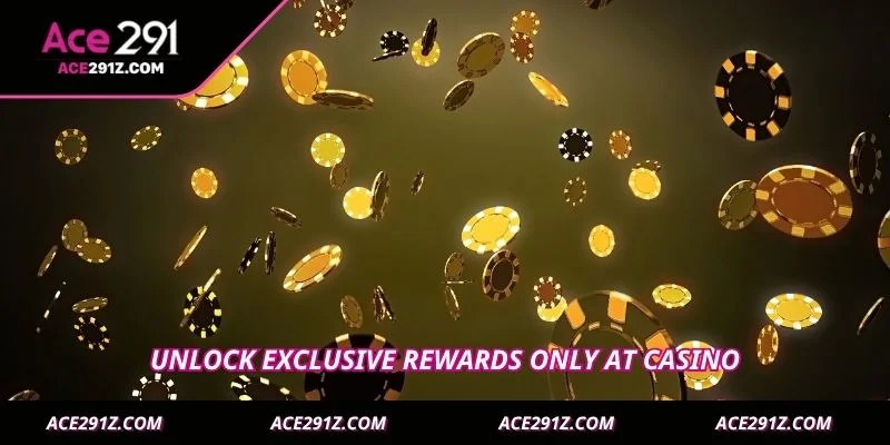Unlock exclusive rewards only at Casino