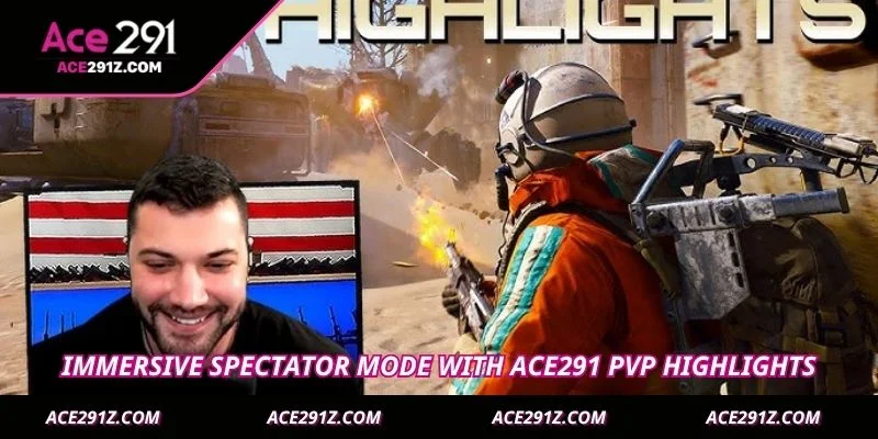Immersive spectator mode with Ace291 PVP highlights