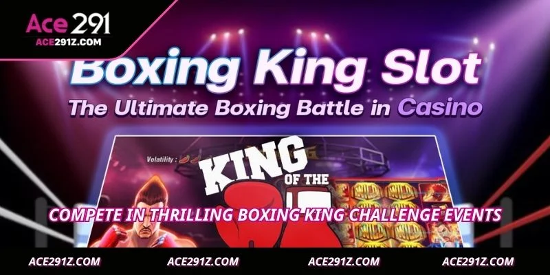 Compete in thrilling Boxing King challenge events