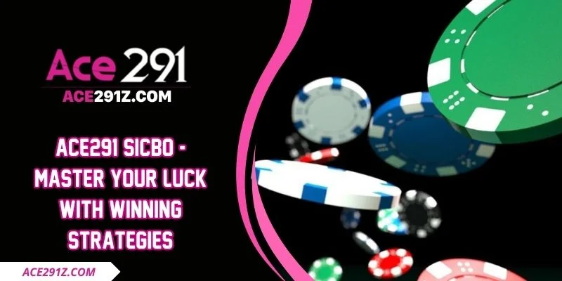 Ace291 Sicbo - Master Your Luck With Winning Strategies