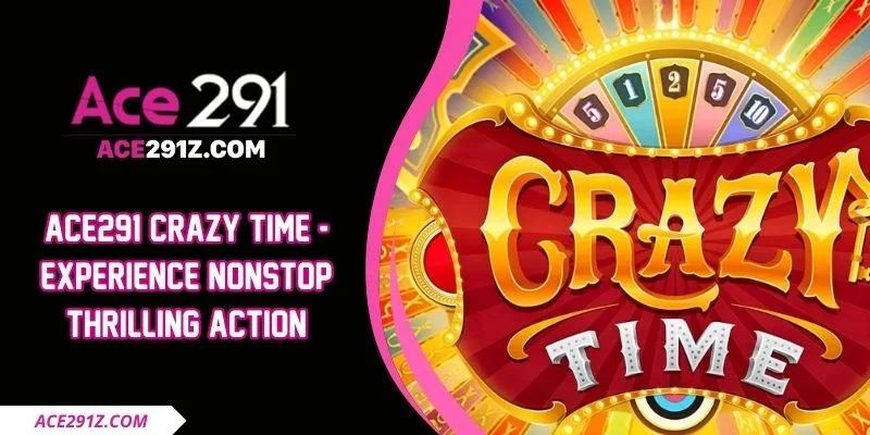 Ace291 Crazy Time - Experience Nonstop Thrilling Action