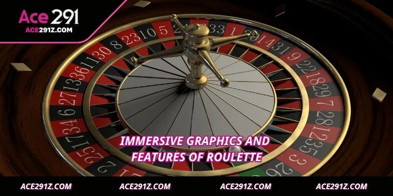 Immersive graphics and features of Roulette