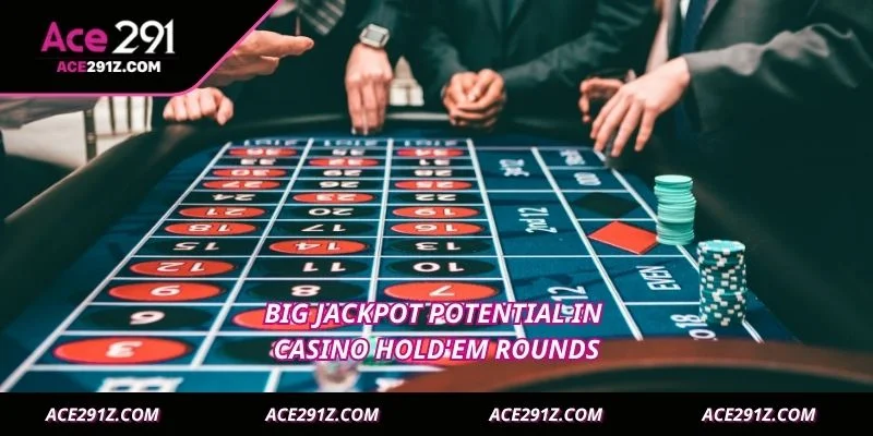 Big jackpot potential in Casino Hold'Em rounds