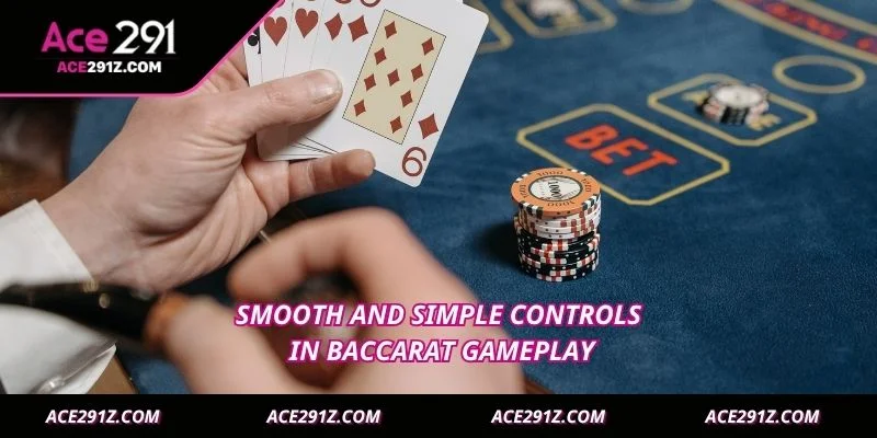 Smooth and simple controls in Baccarat gameplay