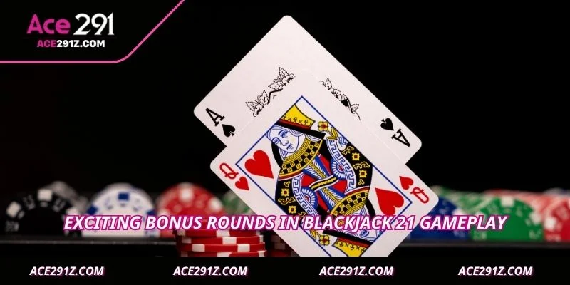 Exciting bonus rounds in Blackjack 21 gameplay