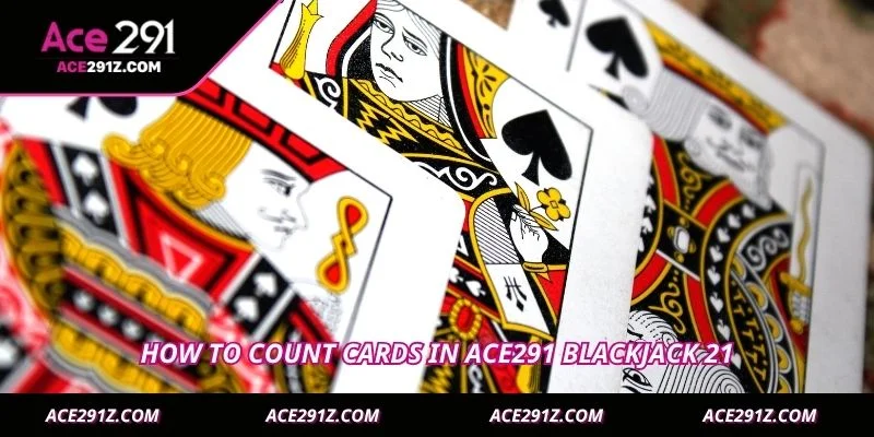 How to count cards in Ace291 Blackjack 21