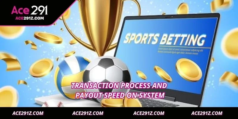 Transaction process and payout speed on system