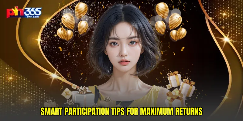 Smart Participation Tips for Maximum Returns